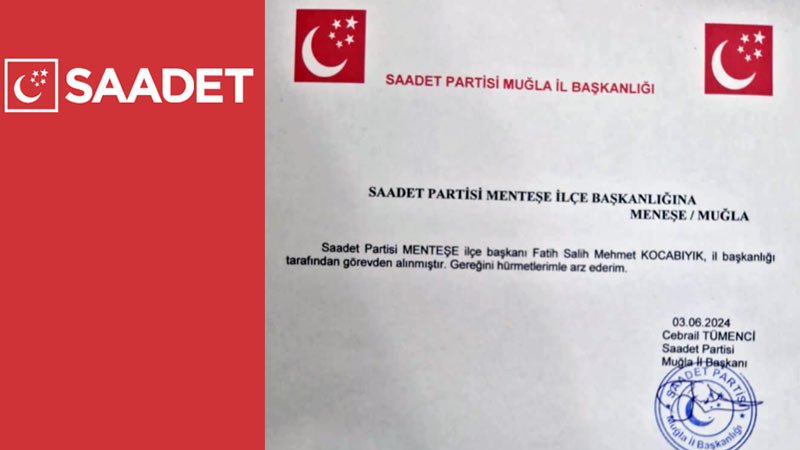 Saadet Partisi Menteşe İlçe Başkanı Görevden Alındı